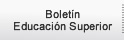 Bolet�n de Educaci�n Superior