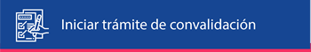 Trámite de Convalidaciones Trámite de Convalidaciones