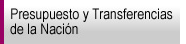 Presupuesto y transferencias de la Naci�n 