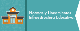 Banner que enlaza a información sobre Normas y Lineamientos de Infraestructura Educativa