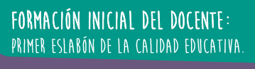 Formaci�n inicial del docente: primer eslab�n de la calidad educativa