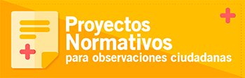Proyectos normativos para observaciones ciudadanas