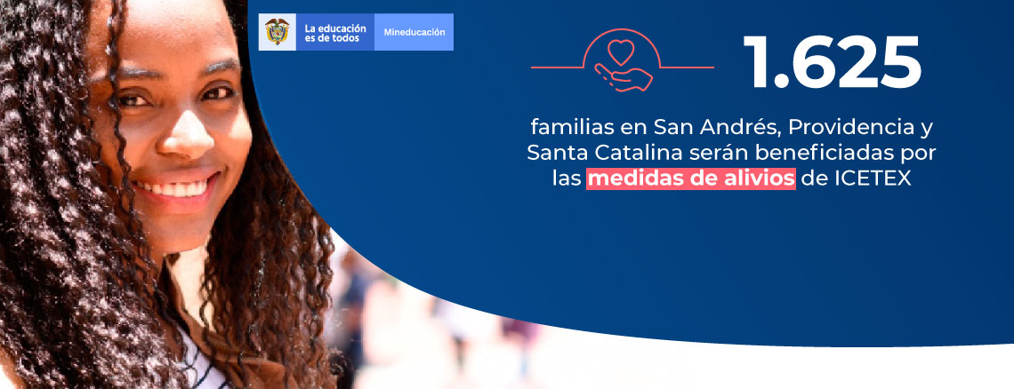 El Gobierno Nacional suspenderá durante un año el cobro del crédito educativo de los usuarios del ICETEX del archipiélago de San Andrés, Providencia y Santa Catalina, y congelará los intereses corrientes y moratorios, como medidas de alivio frente a la actual calamidad El Gobierno Nacional suspenderá durante un año el cobro del crédito educativo de los usuarios del ICETEX del archipiélago de San Andrés, Providencia y Santa Catalina, y congelará los intereses corrientes y moratorios, como medidas de alivio frente a la actual calamidad
