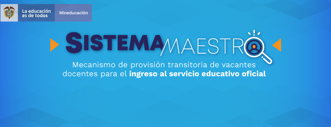 Sistema Maestro se diseñó para que las Entidades Territoriales puedan cubrir las vacantes de los cargos docentes en Instituciones Educativas públicas de todo el país.