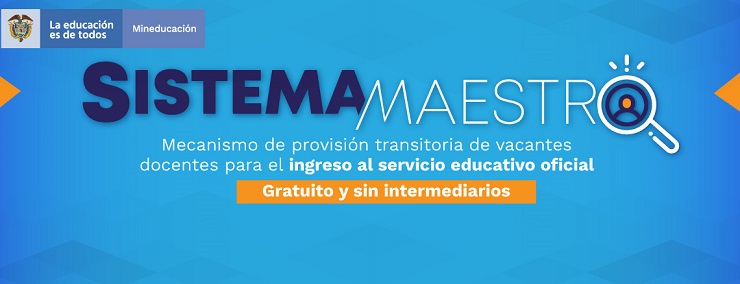 Sistema Maestro se diseñó para que las Entidades Territoriales puedan cubrir las vacantes de los cargos docentes en Instituciones Educativas públicas de todo el país.