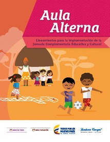 Aula Alterna: Lineamientos para la implementación de la Jornada Escolar Complementaria Educativa y Cultural.