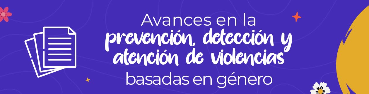  Botón enlace a Avances en la prevención, detección y atención de violencias basadas en género 