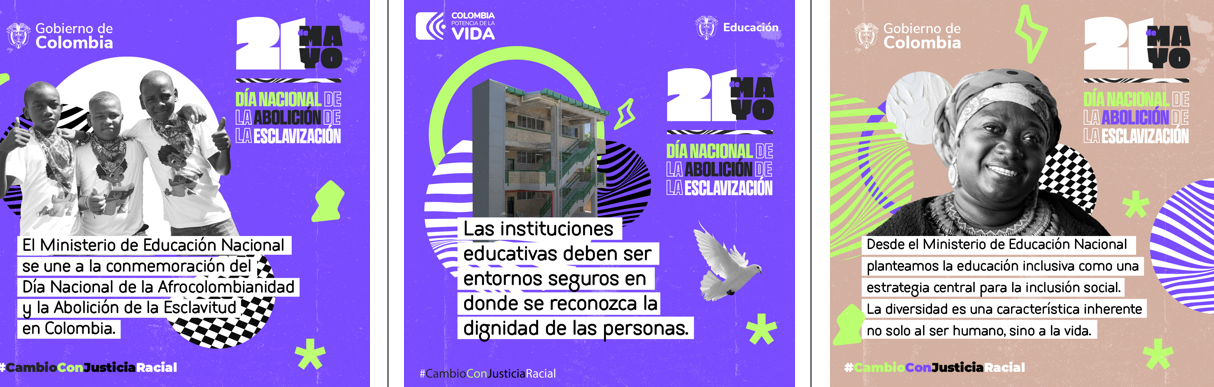21 de mayo Día nacional de la abolición de la esclavitud-Desde el Ministerio de educaciòn nacional planteamos la educacón inclusiva como una estrategia central para la inclusión social. 
                      La diversidad es una caracteristica inherente no solo al ser humano sino a la vida - Las instituciones educativas deen ser entornos seuros donde se reconozca la dinidad de las personas - El Ministerio de educaciòn nacional se une al día de la afrocolomianidad y la abolición de la esclavitud en Colombia - 
                      Las instituciones educativas deen ser entornos seguros donde se reconozca la dignidad de las personas