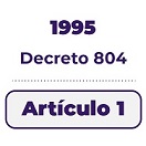 1995 Decreto 804 artículo 1