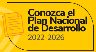 Información para conocer el Plan Nacional de Desarrollo 2022-2026