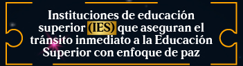 Botón  de acceso a Instituciones de educación superior (IES) que aseguran en tránsito inmediato a la Educación Superior con enfoque de paz