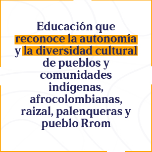 Botón  de acceso a Educación que reconoce la autonomía y la diversidad cultural de pueblos y comunidades indígenas, afrocolombianas, raizal, palenqueras y pueblo Rrom