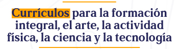 Botón  de acceso a Currículos para la formación integral, el arte, la actividad física, la ciencia y la tecnología