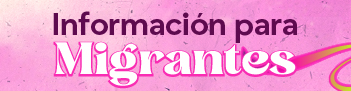 Información para Migrantes Enlace a Información para Migrantes