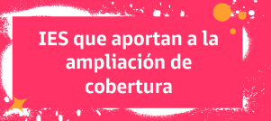 r a  IES que aportan a la ampliación de la cobertura