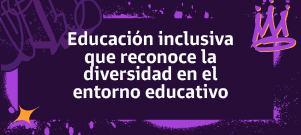 Ir a Educación inclusiva que reconoce la diversidad en el entorno educativo 