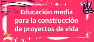 Ir a Educación media para la construcción de proyectos de vida