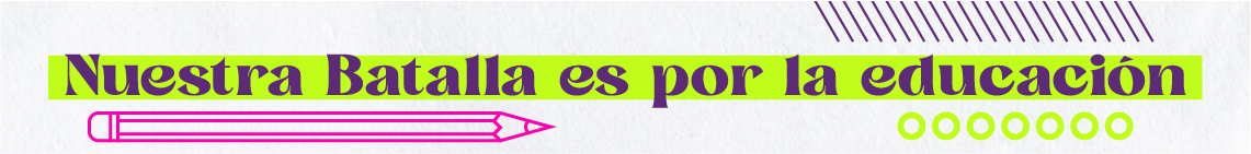 Nuestra batalla es por la educación 7/08/25