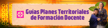  Información Guías Planes Territoriales de Formación Docente