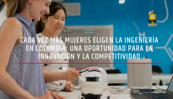 Cada vez más mujeres eligen la ingeniería en Colombia: una oportunidad para la innovación y la competitividad