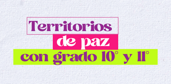 Botón que enlaza a Territorios de paz con grados 10° y 11°