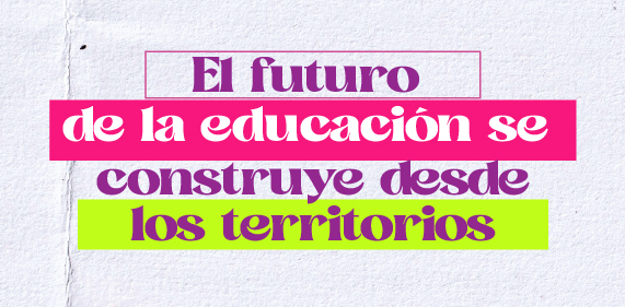 Botón que enlaza a El futuro de la educación se construye desde los territorios
