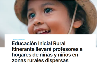 Educación Inicial Rural Itinerante llevará profesores a hogares de niñas y niños en zonas rurales dispersas