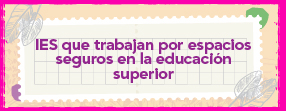 r a PREMIO IES QUE TRABAJAN POR ESPACIOS SEGUROS EN LA EDUCACIÓN SUPERIOR