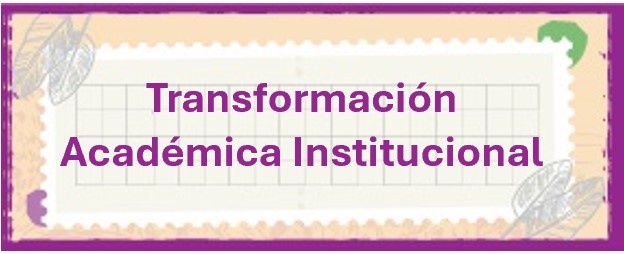Ir a Transformación Académica Institucional