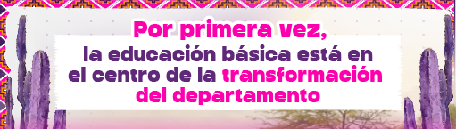 Por primera vez, la educación básica está en el centro de la transformación del departamento