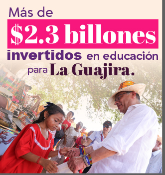 Más de $2.3 billones invertidos en educación para La Guajira.