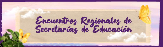 Encuentros Regionales Secretarías de Educación Enlace a Encuentros Regionales Secretarías de Educación